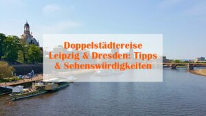 Städtereise Leipzig Dresden Tipps